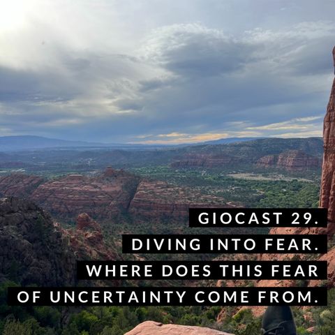 Giocast 29 - The roots of fear. Exploring Uncertainty.