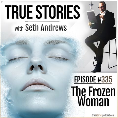 True Stories #335 - The Frozen Woman