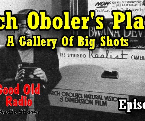 Arch Oboler’s Plays, A Gallery Of Big Shots Ep. 1 | Good Old Radio #ArchObolersPlays #ClassicRadio #radio