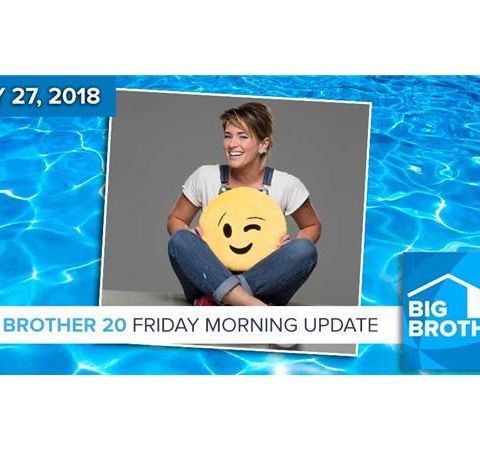 BB20 | Friday Morning Live Feeds Update July 27