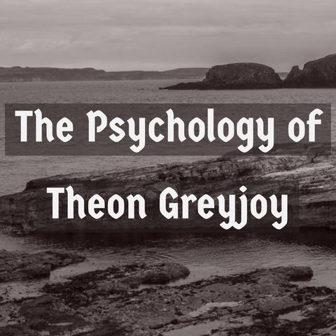 The Psychology of Theon Greyjoy (Game of Thrones)(2017 Rerun)