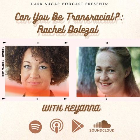 Can You Be Transracial?: Rachel Dolezal