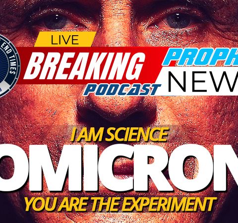 NTEB PROPHECY NEWS PODCAST: Anthony Fauci Says 'I Am Science' As Omicron Becomes The Latest Weapon In Diabolical Global Human Experiment