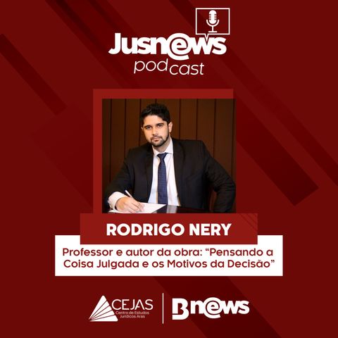 RODRIGO NERY - JUSNEWS PODCAST #62
