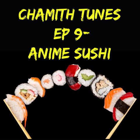Episode 9.5-  Anime Sushi (MUSIC ONLY)