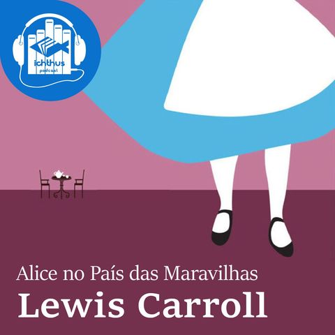 Alice no país das maravilhas (Lewis Caroll) | Literário