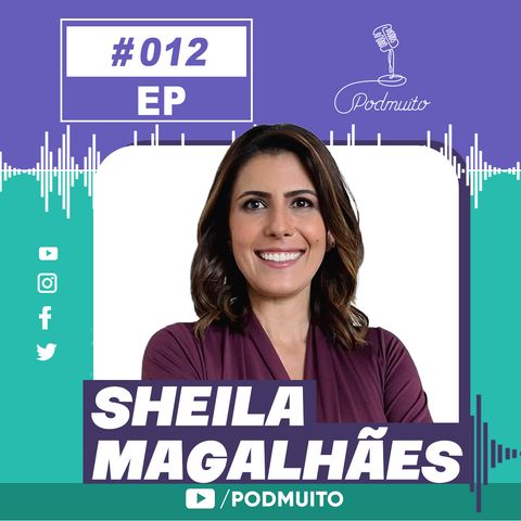 SHEILA MAGALHÃES – PodMuito #012