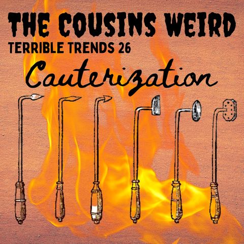 Terrible Trend 26: Cauterization