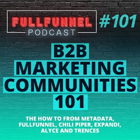 Episode 101: B2B marketing communities 101: The How To from metadata, Fullfunnel, Chili Piper, Expandi and Alyce
