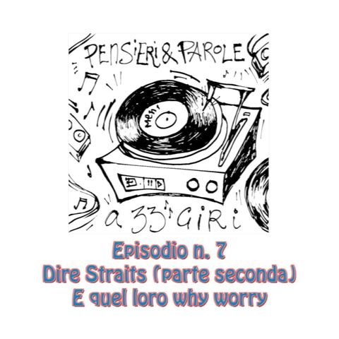 Pensieri e parole a 33 giri: ep. 7 Dire Straits (parte 2) E quel Why worry