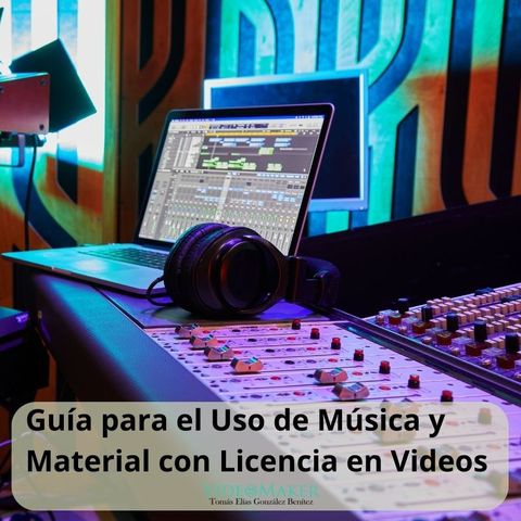Tomas Elias Gonzalez Benitez: Guía Para El Uso De Música Y Material Con Licencia En Videos