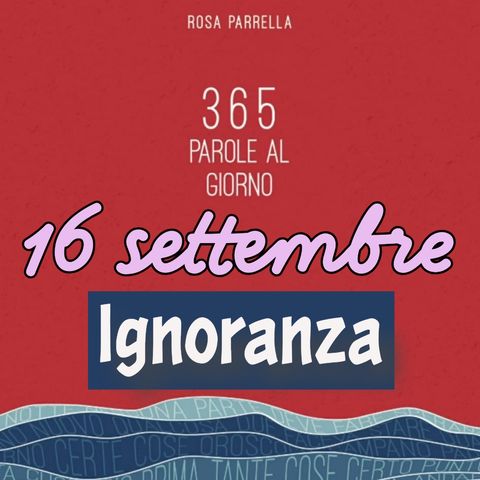 16 settembre - Ignoranza