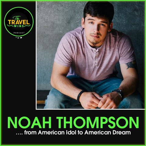 Noah Thompson from American Idol to American Dream Ep. 203