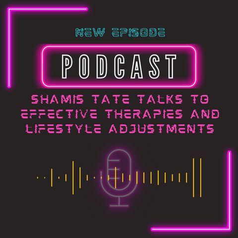 Shamis Tate Talks to Effective Therapies and Lifestyle Adjustments