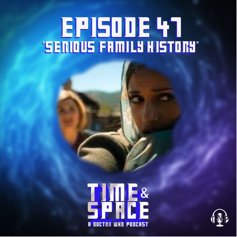 Episode 47 - Serious Family History