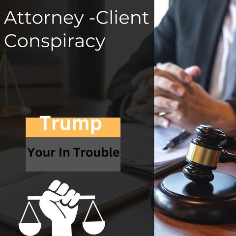 Attorney-Client Conspiracy