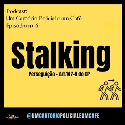 Episódio 6 - Crime de Stalking ou Perseguição do Art.147-A do CP