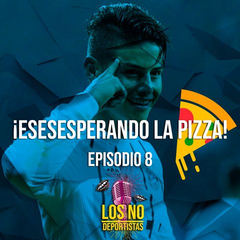 T1: E8 - Esesesperando la pizza