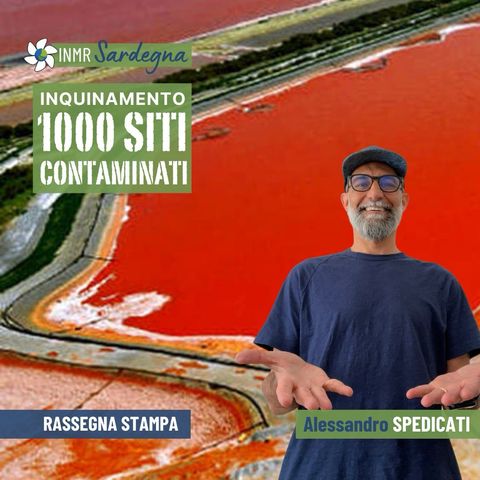 Inquinamento: in Sardegna mille siti contaminati - INMR #27