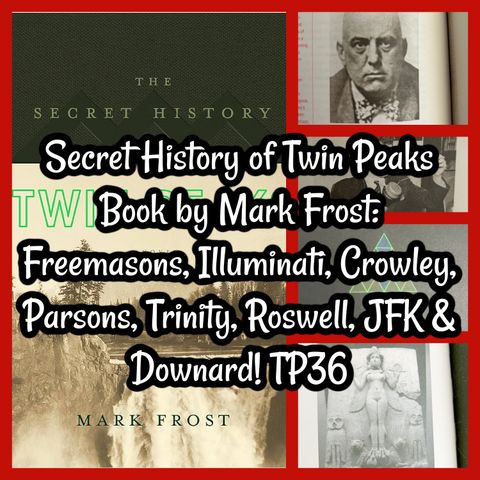 Secret History of Twin Peaks Book by Mark Frost: Freemasons, Illuminati, Crowley, Parsons, Trinity, Roswell, JFK & Downard! TP36