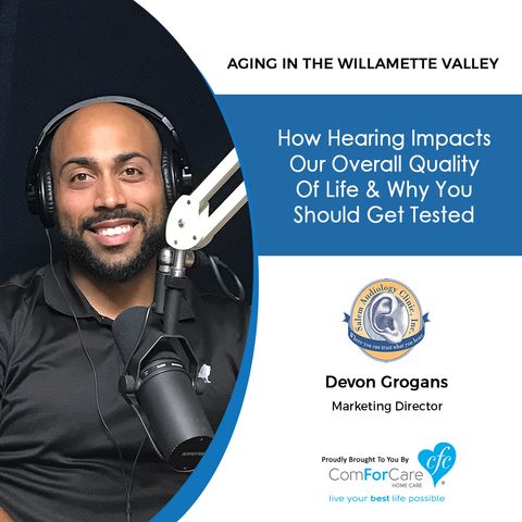 12/3/19: Devon Grogans with the Salem Audiology Clinic | How hearing impacts our overall quality of life | Aging in the Willamette Valley