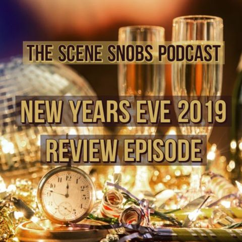 The Scene Snobs Podcast - Episode 11 - 2019 Year In Review