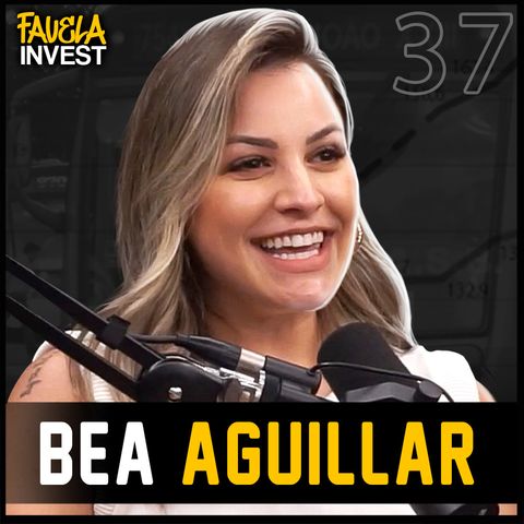 BEA AGUILLAR - Favela Invest #37