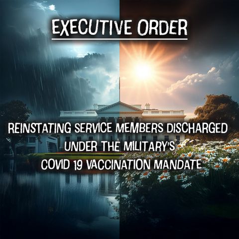 EO: Reinstating Service Members Dishcarged Under the Military's COVID-19 Vaccination Mandate