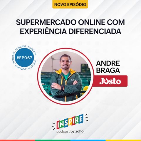 #067 O supermercado online com experiência diferenciada | André Braga (Justo Brasil)