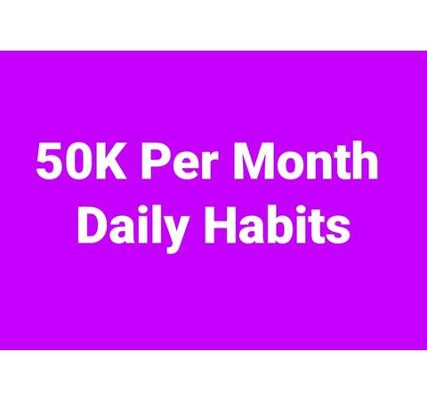 $50,000 Per Month Daily Habits 💰