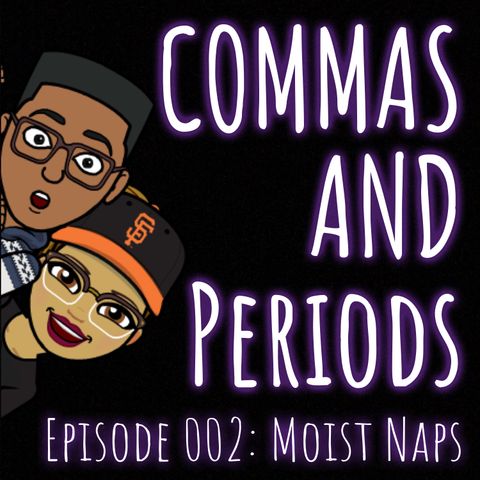 Episode 002: Moist Naps