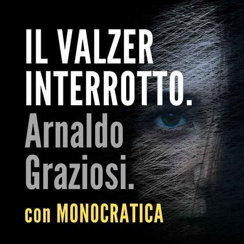IL VALZER INTERROTTO. Arnaldo Graziosi