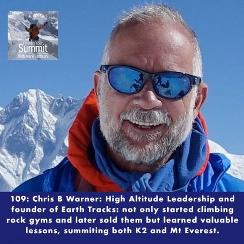 109: Chris Warner: Mountaineer, Entrepreneur, Emmy-Nominated Filmmaker, and Leadership Expert has reached his summit on some of the highest