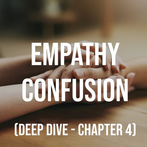 Empathy Confusion (Deep Dive, Chapter 4)