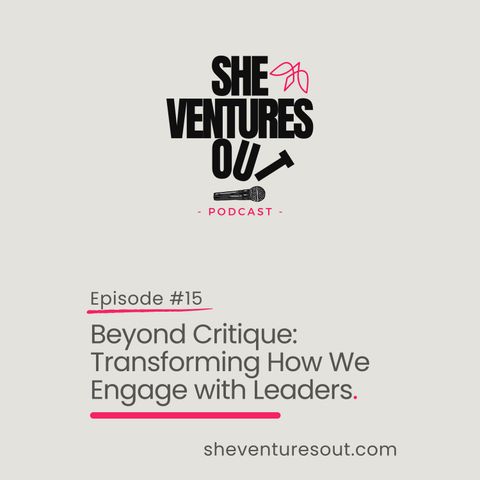 Episode 15: Beyond Critique: Transforming How We Engage with Leaders