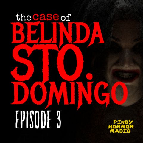 THE CASE OF BELINDA STO DOMINGO [Episode 3]