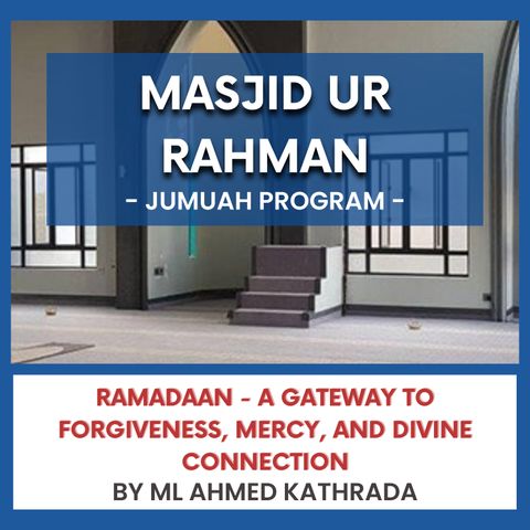240322_Ramadaan - A Gateway to Forgiveness, Mercy, and Divine Connection By ML Ahmed Kathrada