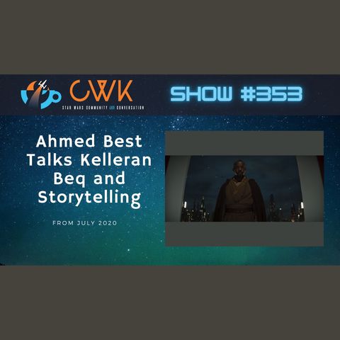 CWK Show #353: Ahmed Best Talks Star Wars Jedi Temple Challenge, Storytelling, and Mythology