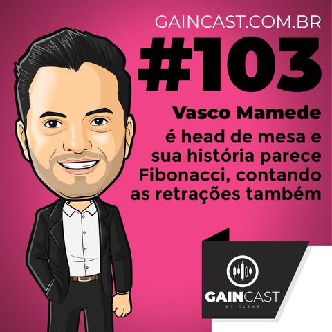 GainCast#103 - Vasco Mamede é um aficionado em gráficos, médias móveis e Fibo