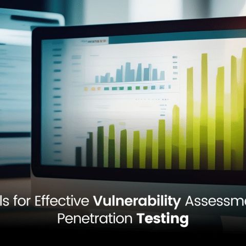 Top Tools for Effective Vulnerability Assessment and Penetration Testing