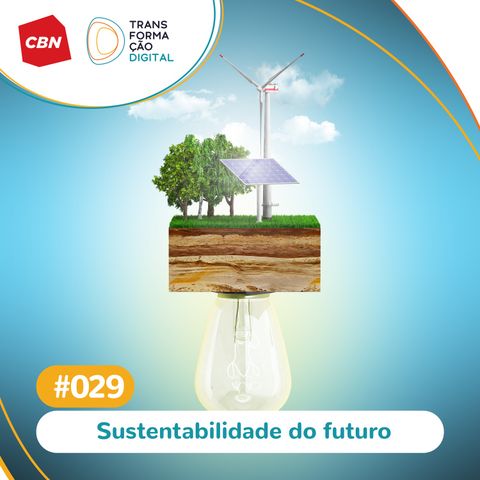 Transformação Digital CBN #29 - Sustentabilidade digital