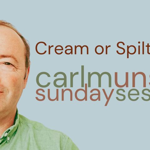 21. 'Cream or Spilt Milk?' - Sunday Session with Carlm Unson, 7pm