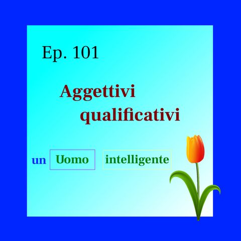 Ep. 101 - Aggettivi qualificativi 🇮🇹 Luisa's Podcast