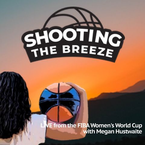 Live from the FIBA Women's World Cup with Megan Hustwaite