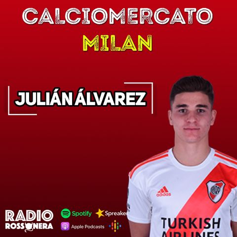 CALCIOMERCATO MILAN: JULIAN ALVAREZ, ECCO LA SITUAZIONE