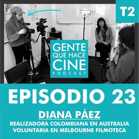 EP23: CINE Y FILMOTECA LATINA EN AUSTRALIA (Diana Páez, realizadora colombiana)