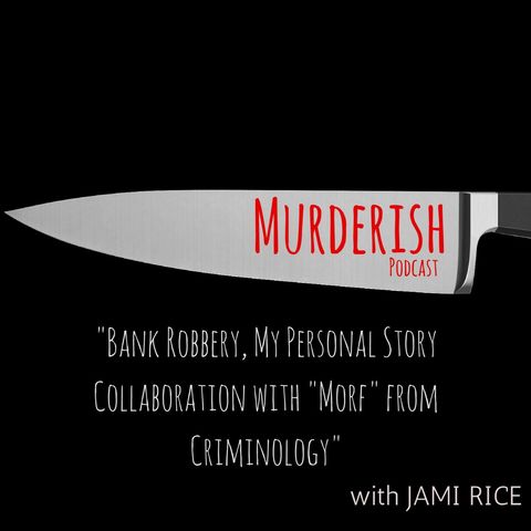 Bank Robbery, My Personal Story Collaboration with Morf from Criminology | Murderish BONUS EPISODE