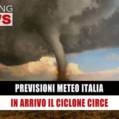 Previsioni Meteo Italia: In Arrivo Il Ciclone Circe! 