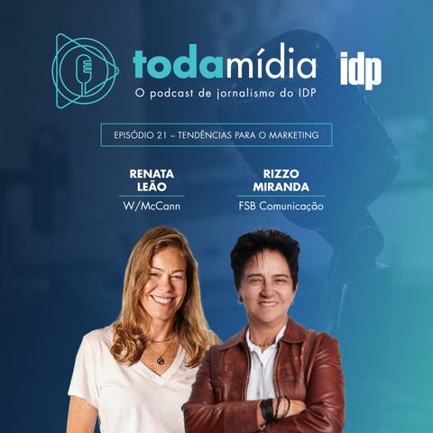 T1:E21 - Tendências para o Marketing, com Renata Leão e Rizzo Miranda
