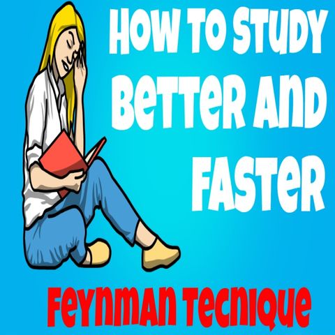 How to Study Faster And More Effectively With The Feynman Technique